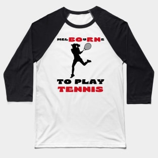 Australian Open Melbourne To Play Tennis Baseball T-Shirt